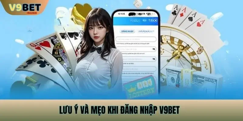 Lưu ý và mẹo khi đăng nhập v9bet