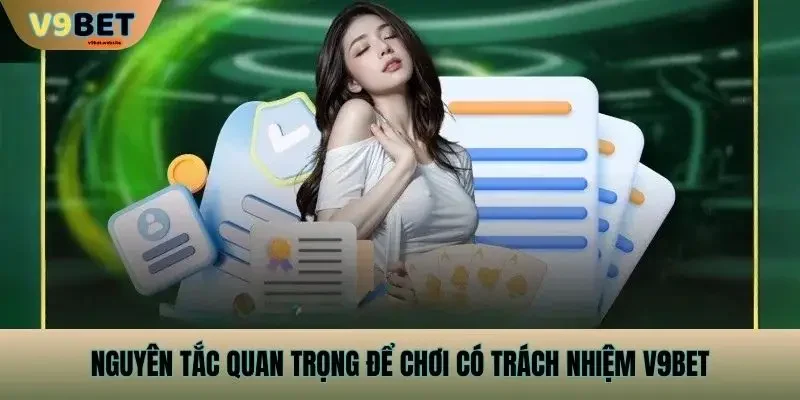 Nguyên tắc quan trọng để chơi có trách nhiệm v9bet